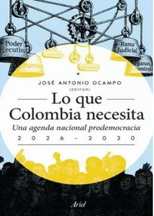 LO QUE COLOMBIA NECESITA: UNA AGENDA NACIONAL PRODEMOCRACIA 2026-2030