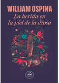 LA HERIDA EN LA PIEL DE LA DIOSA | OSPINA WILLIAM