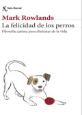 LA FELICIDAD DE LOS PERROS | MARK ROWLANDS