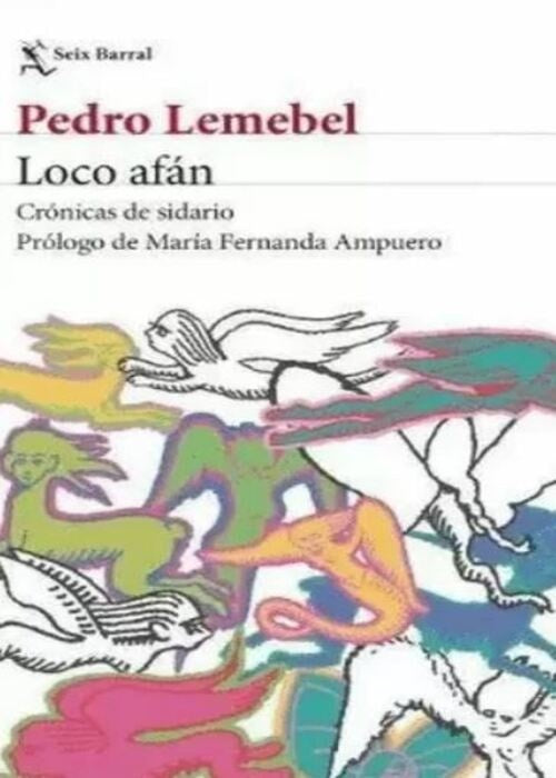 Loco afán | Pedro  Lemebel