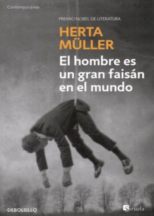 EL HOMBRE ES UN GRAN FAISÁN EN EL MUNDO | HERTA MULLER