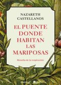 EL PUENTE DONDE HABITAN LAS MARIPOSAS | NAZARETH CASTELLANOS