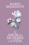 EL AMOR, LAS MUJERES Y LA VIDA | BENEDETTI MARIO