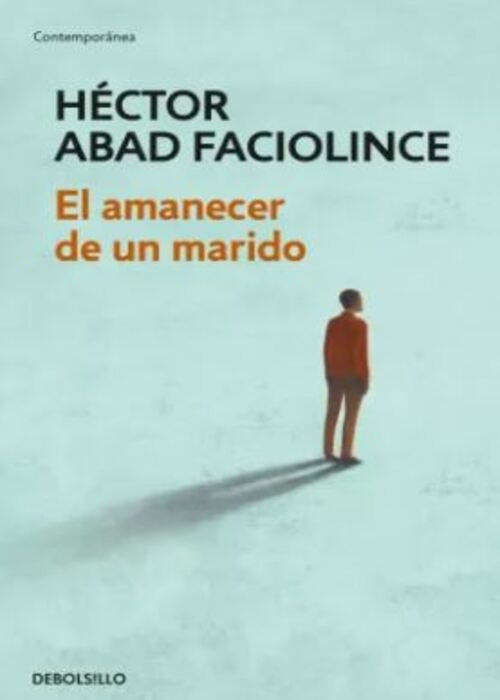 El amanecer de un marido | HECTOR ABAD FACIOLINCE