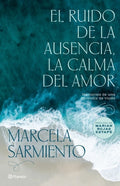 EL RUIDO DE LA AUSENCIA, LA CALMA DEL AMOR | MARCELA SARMIENTO