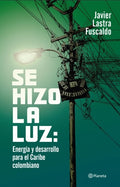 Se hizo la luz: Energía y desarrollo para el Caribe colombiano | Javier Lastra Fuscaldo