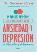 UN EXPERTO RESPONDE 150 PREGUNTAS SOBRE DEPRESIÓN Y ANSIEDAD EN NIÑOS, NIÑAS Y ADOLESCENTES | GERMAN; CATALINA GALLO CASAS VERA