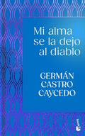 Mi alma se la dejo al diablo | GERMAN CASTRO CAYCEDO