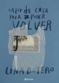 SALIR DE CASA PARA LUEGO PODER VOLVER | LINA BOTERO
