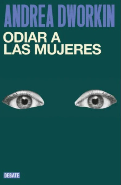 ODIAR A LAS MUJERES | ANDREA DWORKIN