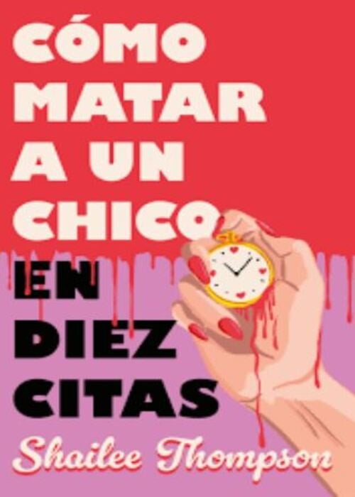 CÓMO MATAR A UN CHICO EN DIEZ CITAS | SHAILEE THOMPSON