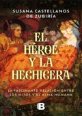 HÉROE Y LA HECHICERA, EL | MARTHA SUSANA CASTELLANOS DE ZUBIRIA