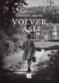 VOLVER ASI | ALVARO GONZALEZ ALORDA