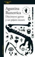 DIECINUEVE GARRAS Y UN PÁJARO OSCURO | BAZTERRICA AGUSTINA