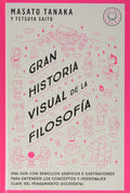 GRAN HISTORIA VISUAL DE LA FILOSOFIA | MASATO TANAKA