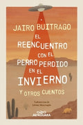 REENCUENTRO CON EL PERRO PERDIDO EN EL INVIERNO Y OTROS CUENTOS | BUITRAGO JAIRO
