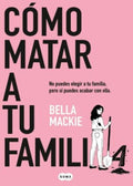 CÓMO MATAR A TU FAMILIA | BELLA MACKIE