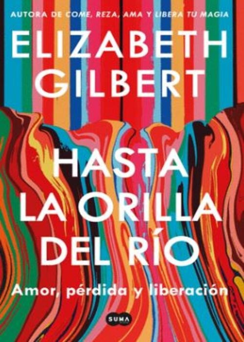 HASTA LA ORILLA DEL RÍO | ELIZABETH GILBERT
