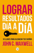 Lograr Resultados Dia A Dia | JOHN C. MAXWELL