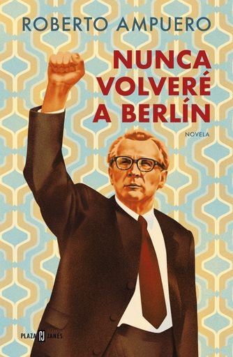 NUNCA VOLVERE A BERLIN | ROBERTO AMPUERO