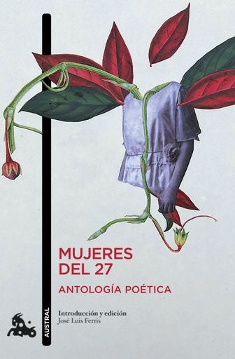 MUJERES DEL 27. ANTOLOGÍA POÉTICA | JOSÉ LUIS FERRIS