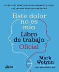 Este dolor no es mío libro de trabajo oficial | MARK WOLYNN