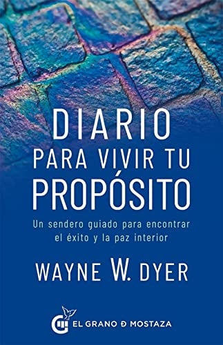 DIARIO PARA VIVIR TU PROPOSITO | WAYNE W.DYER