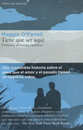 TIENE QUE SER AQUÍ | O`FARRELL MAGGIE