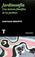 JARDINOSOFIA. UNA HISTORIA FILOSOFICA DE LOS JARDINES | SANTIAGO BERUETE