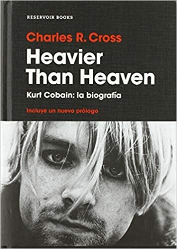 HEAVIER THAN HEAVEN - KURT COBAIN: LA BIOGRAFIA | CHARLES R CROSS
