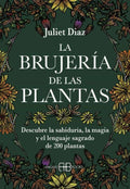 La brujería de las plantas | Juliet Diaz