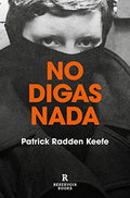 NO DIGAS NADA | PATRICK RADDEN KEEFE