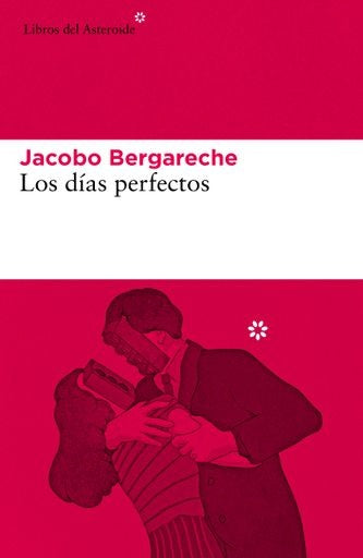 LOS DÍAS PERFECTOS | JACOBO BERGARECHE MENDOZA