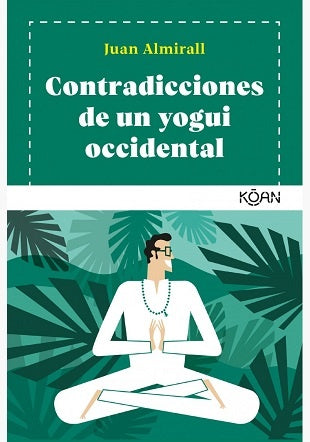 CONTRADICCIONES DE UN YOGUI OCCIDENTAL | JUAN ALMIRALL