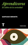 APRENDIVOROS. COMO CULTIVAR LA CURIOSIDAD | SANTIAGO BERUETE