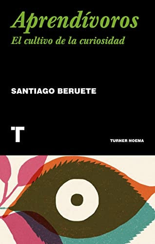 APRENDIVOROS. COMO CULTIVAR LA CURIOSIDAD | SANTIAGO BERUETE