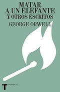 MATAR A UN ELEFANTE Y OTROS ESCRITOS | GEARGE ORWELL