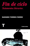 FIN DE CICLO TESTAMENTOS LITERARIOS | DANUBIO TORRES FIERRO