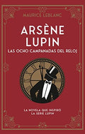 ARSÈNE LUPIN. LAS OCHO CAMPANADAS DEL RELOJ | MAURICE LEBLANC