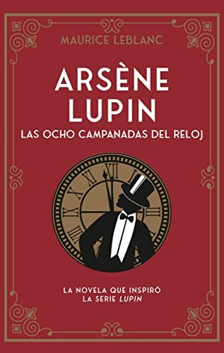 ARSÈNE LUPIN. LAS OCHO CAMPANADAS DEL RELOJ | MAURICE LEBLANC