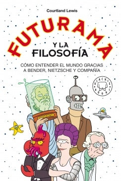 FUTURAMA Y LA FILOSOFIA | COURTLAND LEWIS