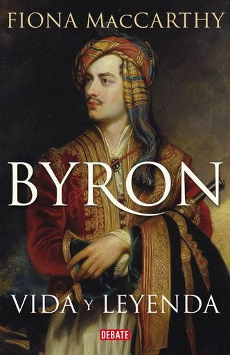 BYRON. VIDA Y LEYENDA | FIONA MACCARTHY