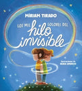 LOS MIL COLORES DEL HILO INVISIBLE | MIRIAM TIRADO