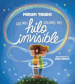 LOS MIL COLORES DEL HILO INVISIBLE | MIRIAM TIRADO