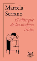 EL ALBERGUE DE LAS MUJERES TRISTES (60.U00BA ANIVERSARIO DE ALFAGUARA) | SERRANO MARCELA