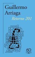RETORNO 201 (60.U00BA ANIVERSARIO DE ALFAGUARA) | ARRIAGA GUILLERMO