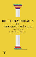 DE LA DEMOCRACIA EN HISPANOAMÉRICA | SANTIAGO MUÑOZ MACHADO