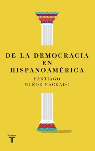 DE LA DEMOCRACIA EN HISPANOAMÉRICA | SANTIAGO MUÑOZ MACHADO