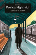 EXTRAÑOS EN UN TREN | HIGHSMITH PATRICIA
