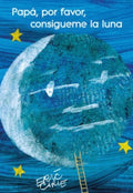 PAPA, POR FAVOR, CONSIGUEME LA LUNA | ERIC CARLE
